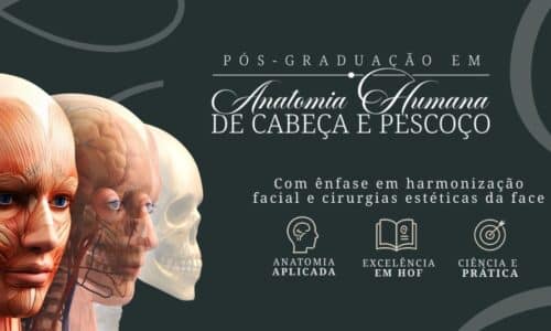 Pós-Graduação em Anatomia Humana de Cabeça e Pescoço com Ênfase em Harmonização Orofacial & Cirurgias Estética da Face